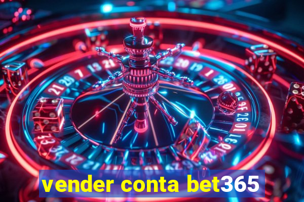 vender conta bet365